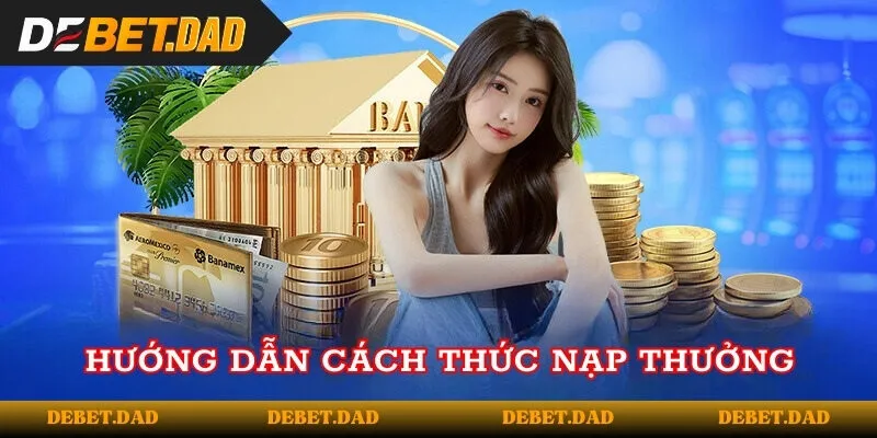 Hướng dẫn cách thức nạp thưởng siêu dễ Hướng dẫn cách thức nạp thưởng siêu dễ