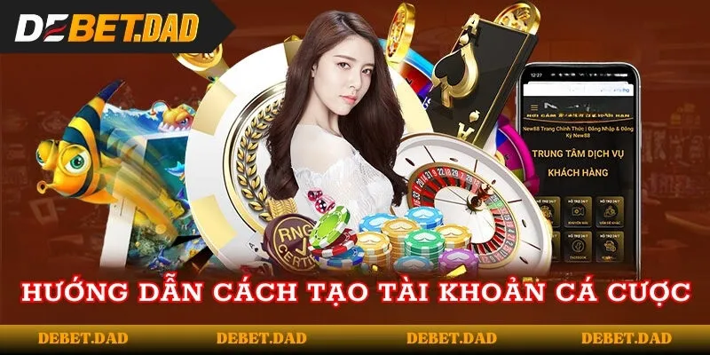 Hướng dẫn cách tạo tài khoản cá cược Hướng dẫn cách tạo tài khoản cá cược
