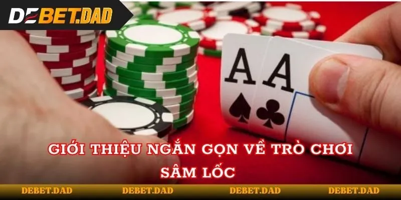 Giới thiệu ngắn gọn về trò chơi sâm lốc Giới thiệu ngắn gọn về trò chơi sâm lốc