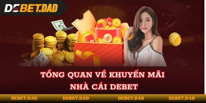 Tổng quan về khuyến mãi nhà cái DEBET Tổng quan về khuyến mãi nhà cái DEBET