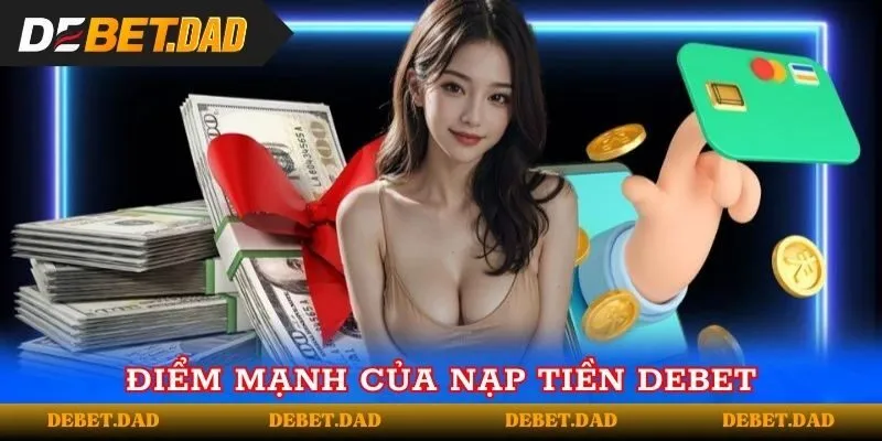 Điểm mạnh vượt trội của dịch vụ nạp tiền Debet Điểm mạnh vượt trội của dịch vụ nạp tiền Debet
